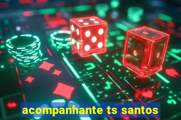 acompanhante ts santos